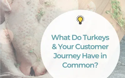 What Do Turkeys and Your Customer Journey Have in Common?
